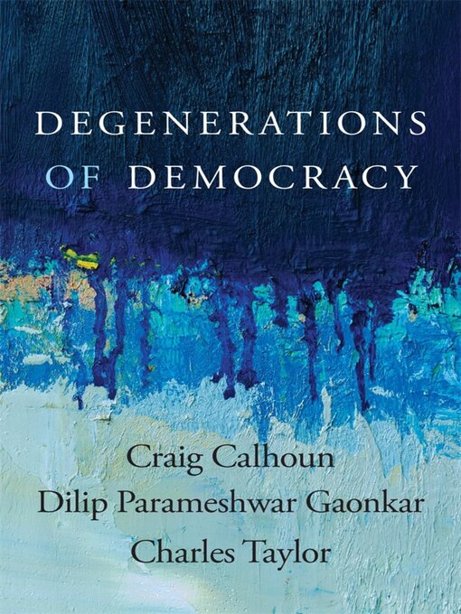 Title details for Degenerations of Democracy by Craig Calhoun - Available